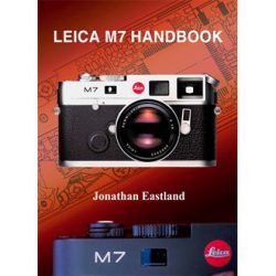 Leica M7 Handbook by Jonathan Eastland