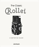 The Classic Rollei A Definitive Guide By John Phillips